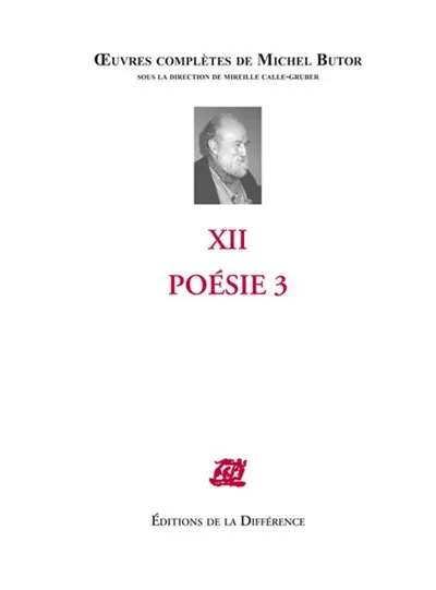 Oeuvres complètes de Michel Butor. Vol. 12. Poésie. Vol. 3. 2003-2009