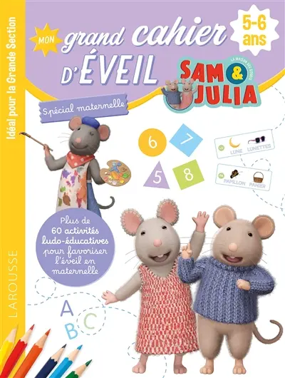 Sam & Julia : mon grand cahier d'éveil : spécial maternelle, 5-6 ans, idéal pour la grande section