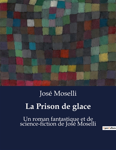 La Prison de glace : Un roman fantastique et de science-fiction de José Moselli