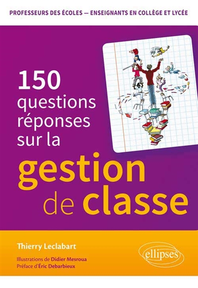 150 questions-réponses sur la gestion de classe : professeurs des écoles, enseignants en collège et lycée