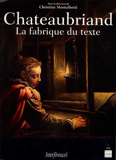 Chateaubriand : la fabrique du texte
