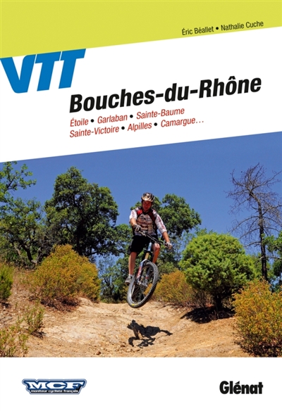 VTT, Bouches-du-Rhône : Etoile, Garlaban, Sainte-Baume, Sainte-Victoire, Alpilles, Camargue...