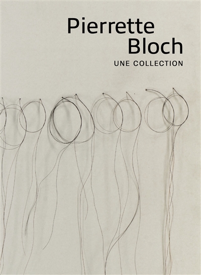 Pierrette Bloch, une collection : exposition, Montpellier, Musée Fabre, du 6 février au 6 juin 2021