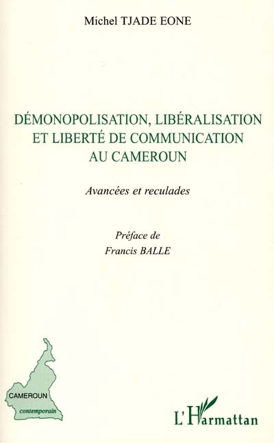 Démonopolisation, libéralisation et liberté de communication au Cameroun : avancées et reculades