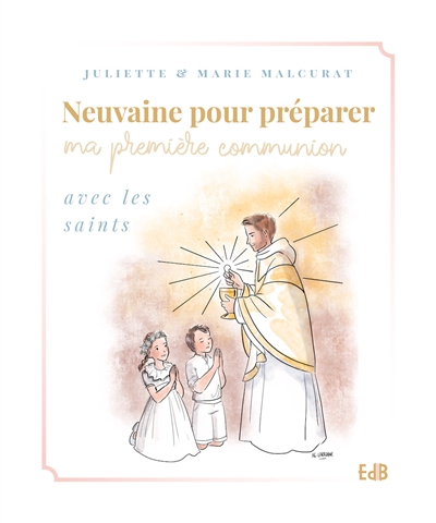 Neuvaine pour préparer ma première communion avec les saints - Juliette Malcurat