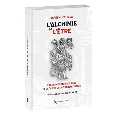 L'alchimie de l'être : franc-maçonnerie, Jung et la quête de la transmutation