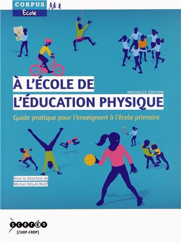 A l'école de l'éducation physique : guide pratique pour l'enseignant à l'école primaire