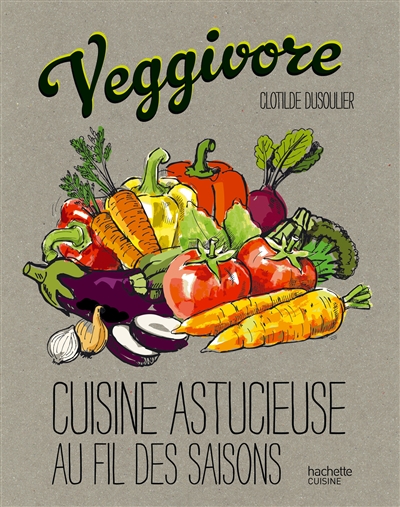 Veggivore : cuisine astucieuse au fil des saisons