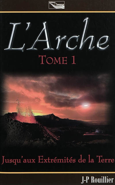 L'arche : trilogie. Vol. 1. Jusqu'aux extrémités de la Terre