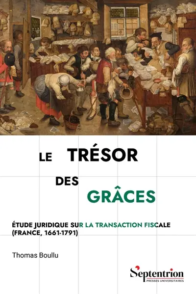 Le trésor des grâces : étude juridique sur la transaction fiscale (France, 1661-1791)