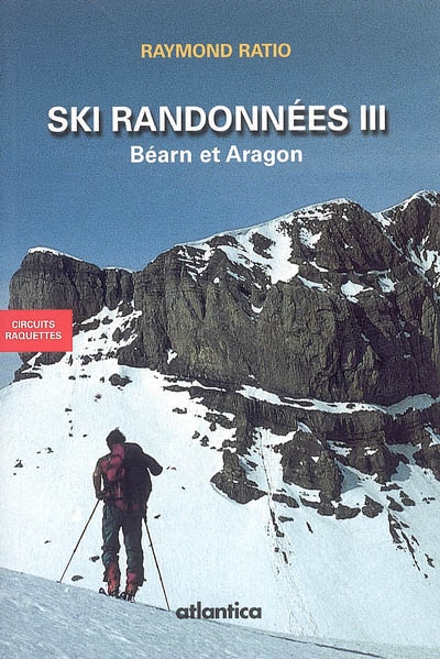 Ski de randonnées. Vol. 3. Béarn et Aragon : circuits raquettes