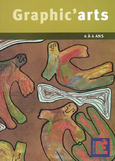 Graphic'arts : 4 à 6 ans : ateliers de création graphique à l'école maternelle