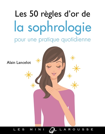 Les 50 règles d'or de la sophrologie : pour une pratique quotidienne