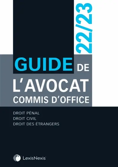 Guide de l'avocat commis d'office : 2022-2023 : droit pénal, droit civil, droit des étrangers
