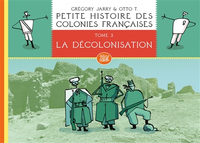 Petite histoire des colonies françaises. Vol. 3. La décolonisation