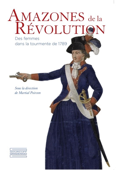 Amazones de la Révolution : des femmes dans la tourmente de 1789 : exposition, Versailles, Musée Lambinet, du 5 novembre 2016 au 19 février 2017