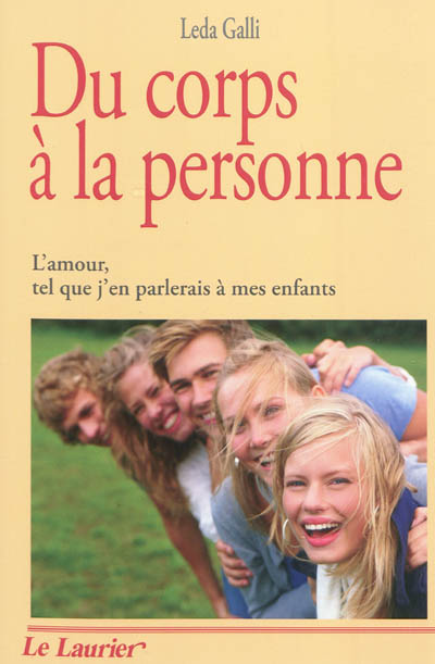 Du corps à la personne : l'amour, tel que j'en parlerai à mes enfants