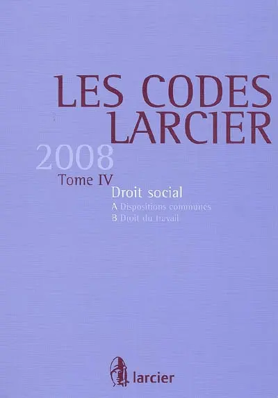 Les codes Larcier. Vol. 4. Droit social 2008