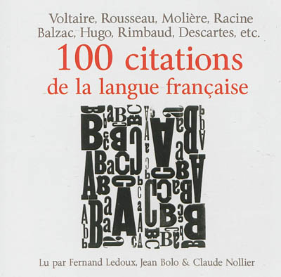 100 citations de la langue française : Voltaire, Rousseau, Molière, Racine, Balzac, Hugo, Rimbaud, Descartes, etc.
