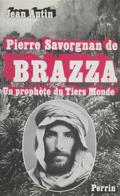 Pierre Savorgnan de Brazza : un prophète du tiers monde