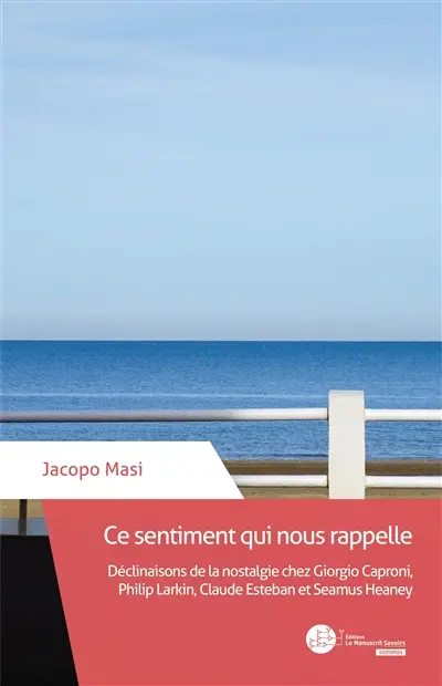 Ce sentiment qui nous rappelle : déclinaisons de la nostalgie chez Giorgio Caproni, Philip Larkin, Claude Esteban et Seamus Heaney