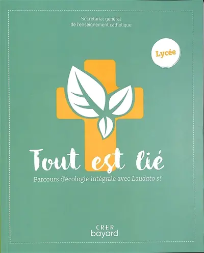 Tout est lié : parcours d'écologie intégrale avec Laudato si' : lycée