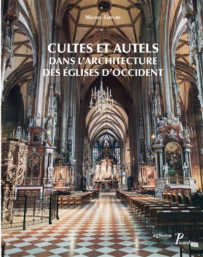 Cultes et autels dans l'architecture des églises d'Occident : du IVe siècle à nos jours