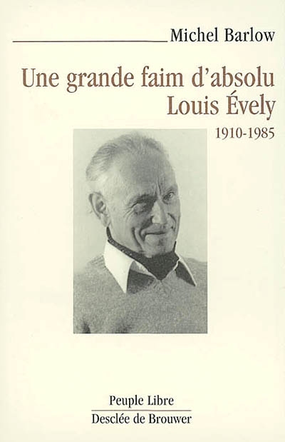 Une grande faim d'absolu : Louis Evely, 1910-1985