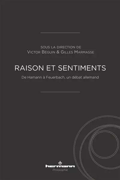Raison et sentiments : de Hamann à Feuerbach, un débat allemand