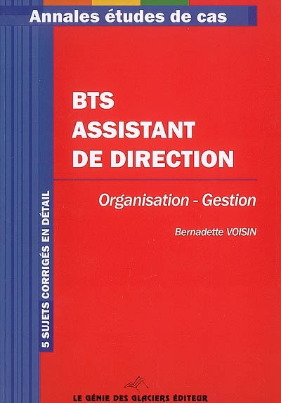 BTS assistant de direction : organisation-gestion : 5 sujets corrigés en détail