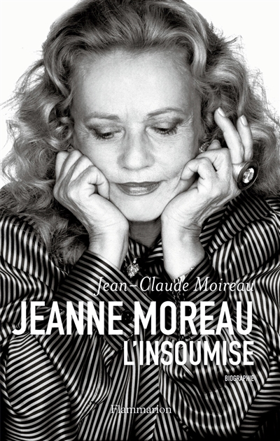 Jeanne Moreau, l'insoumise : biographie