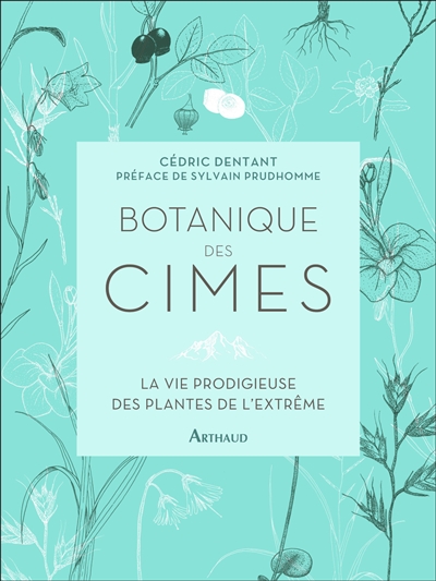 Botanique des cimes : la vie prodigieuse des plantes de l'extrême