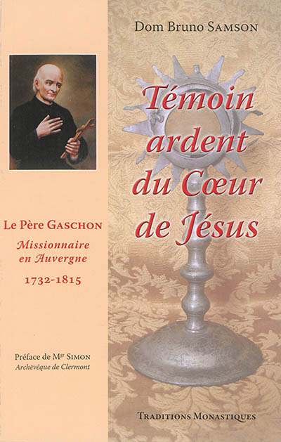 Témoin ardent du coeur de Jésus : le père Gaschon, missionnaire en Auvergne : 1732-1815