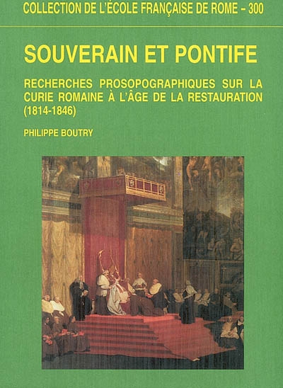 Souverain et pontife : recherches prosopographiques sur la curie romaine à l'âge de la Restauration, 1814-1846
