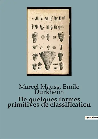 De quelques formes primitives de classification : Les racines sociales de nos classifications mentales