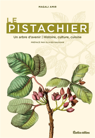 Le pistachier : un arbre d'avenir : histoire, culture, cuisine