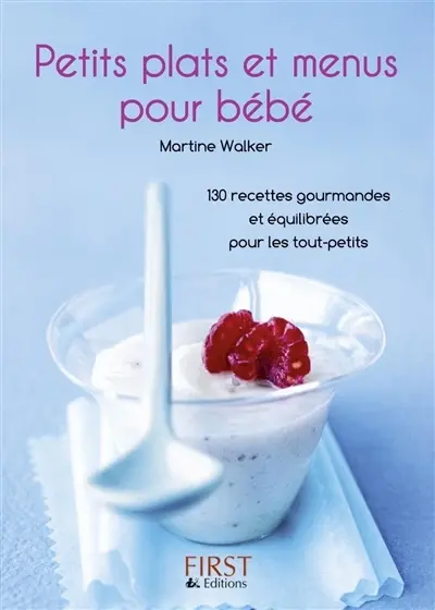 Petits plats et menus pour bébé : 130 recettes gourmandes et équilibrées pour les tout-petits