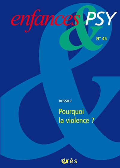 Enfances et psy, n° 45. Pourquoi la violence ?