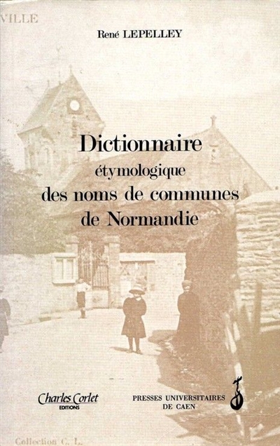 Dictionnaire étymologique des noms de communes de Normandie