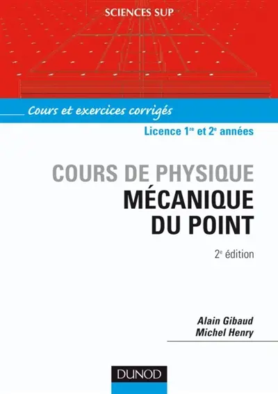 Cours de physique : mécanique du point : cours et exercices corrigés, licence 1re et 2e année