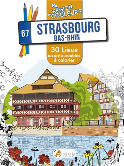 Strasbourg, Bas-Rhin 67 : 30 lieux incontournables à colorier