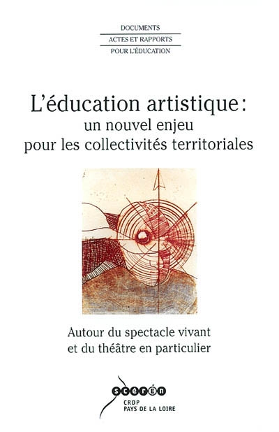 L'éducation artistique : un nouvel enjeu pour les collectivités territoriales : autour du spectacle vivant et du théâtre en particulier, actes du séminaire d'Angers, 12, 13, 14 novembre 2002