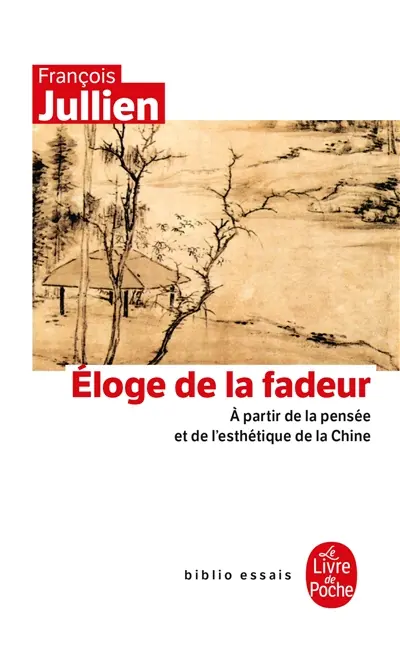 Eloge de la fadeur : à partir de la pensée et de l'esthétique de la Chine