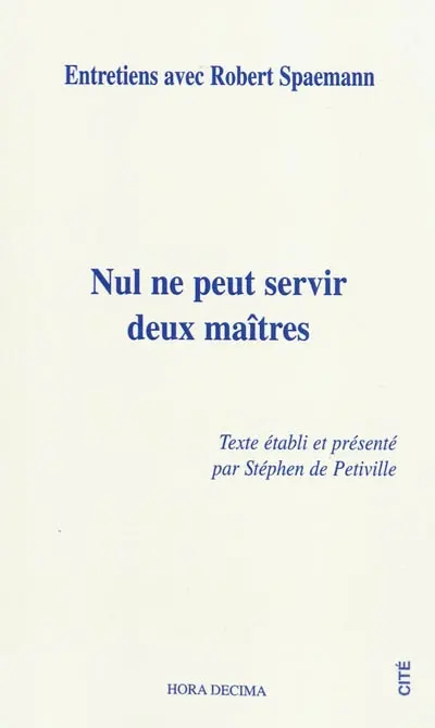 Nul ne peut servir deux maîtres : entretiens avec Robert Spaemann