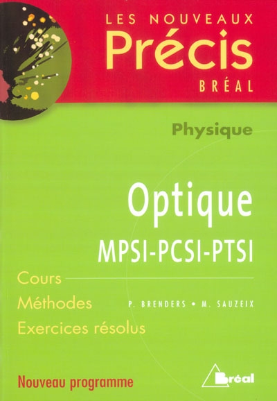 Optique, physique, MPSI-PCSI-PTSI : cours, méthodes, exercices résolus : nouveau programme