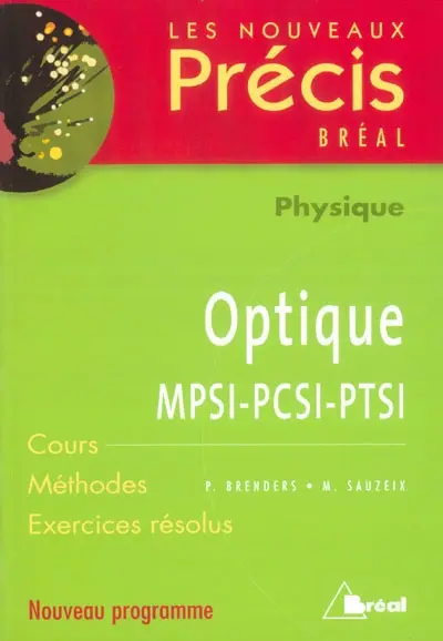 Optique, physique, MPSI-PCSI-PTSI : cours, méthodes, exercices résolus : nouveau programme