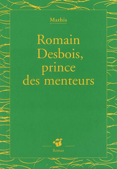 Romain Desbois , prince des menteurs