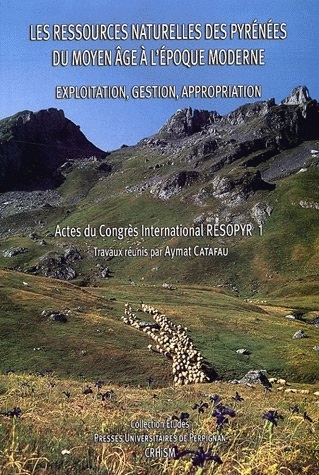 Les ressources naturelles des Pyrénées du Moyen Age à l'époque moderne : actes du congrès international Resopyr 1