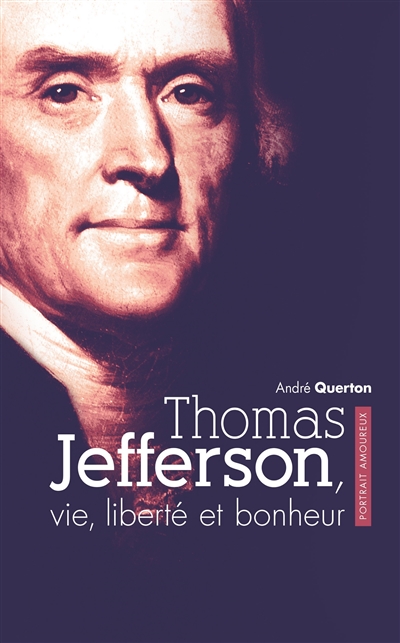 Thomas Jefferson : vie, liberté et bonheur
