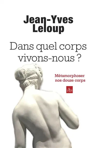 Dans quel corps vivons-nous ? : métamorphoser nos douze corps